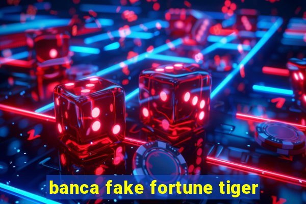 banca fake fortune tiger